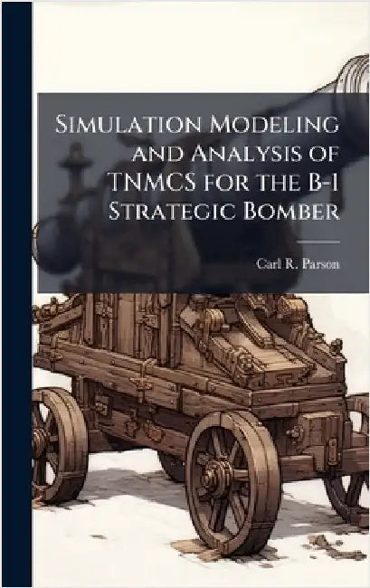 Simulation Modeling and Analysis of TNMCS for the B-1 Strategic Bomber by Parson, Carl R.