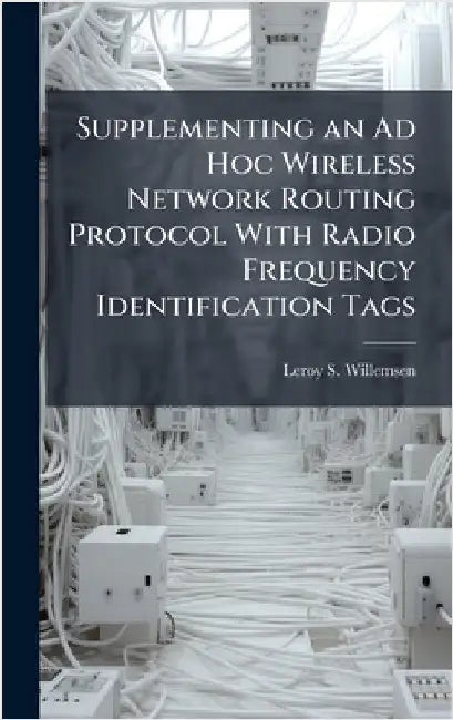 Supplementing an Ad Hoc Wireless Network Routing Protocol With Radio Frequency Identification Tags by Willemsen, Leroy S.