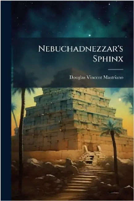 Nebuchadnezzar's Sphinx by Mastriano, Douglas Vincent