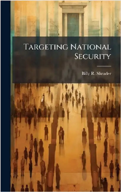 Targeting National Security by Shrader, Billy R.