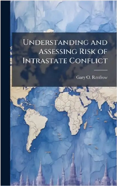 Understanding and Assessing Risk of Intrastate Conflict by Renfrow, Gary O.