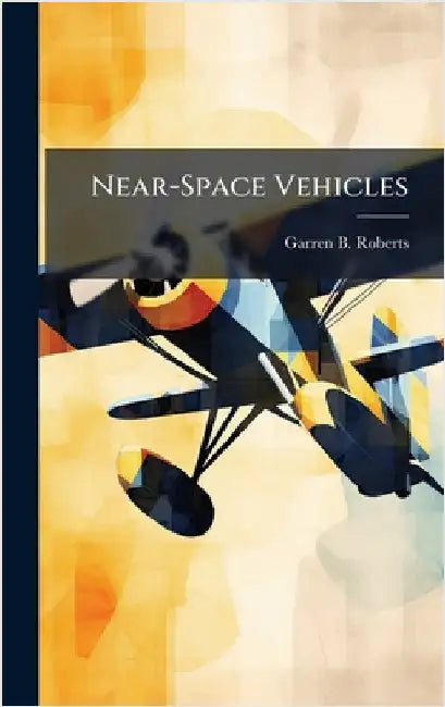 Near-Space Vehicles by Roberts, Garren B.