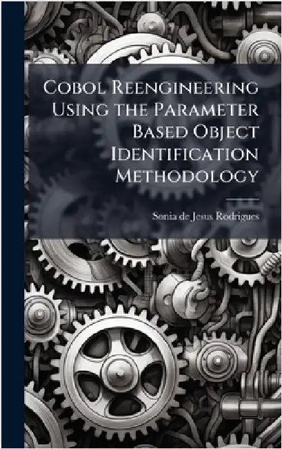 Cobol Reengineering Using the Parameter Based Object Identification Methodology by Rodrigues, Sonia De Jesus