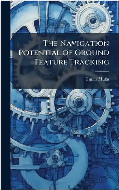 The Navigation Potential of Ground Feature Tracking by Mutlu, Guner