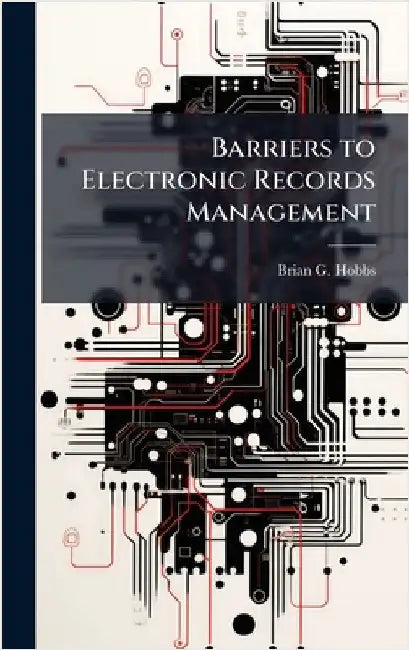 Barriers to Electronic Records Management by Hobbs, Brian G.