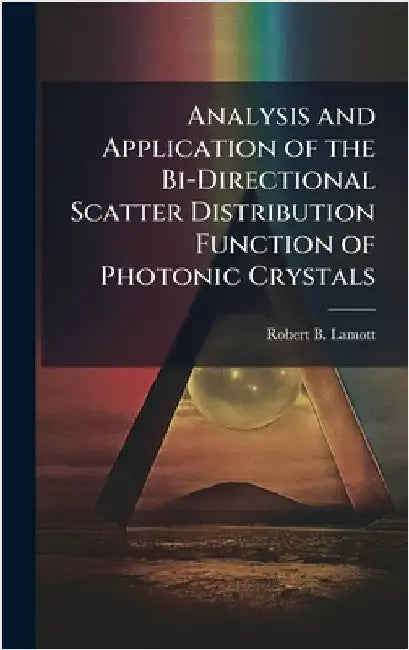 Analysis and Application of the Bi-Directional Scatter Distribution Function of Photonic Crystals by Lamott, Robert B.