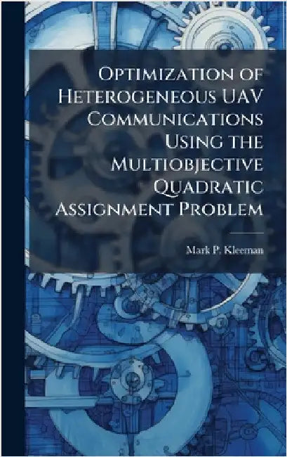 Optimization of Heterogeneous UAV Communications Using the Multiobjective Quadratic Assignment Problem by Kleeman, Mark P.