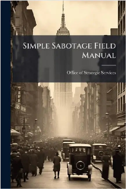Simple Sabotage Field Manual by Office of Strategic Services
