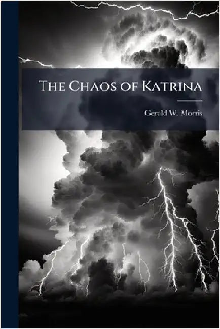 The Chaos of Katrina by Morris, Gerald W.