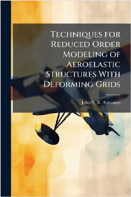 Techniques for Reduced Order Modeling of Aeroelastic Structures With Deforming Grids by Anttonen, John S. R.