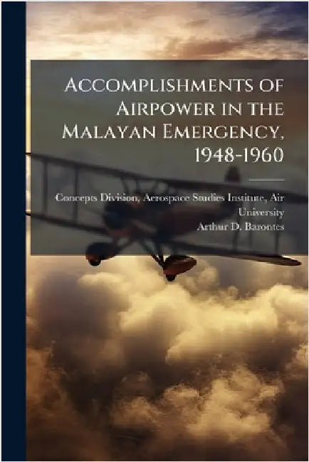 Accomplishments of Airpower in the Malayan Emergency, 1948-1960 by Concepts Division, Aerospace Studies