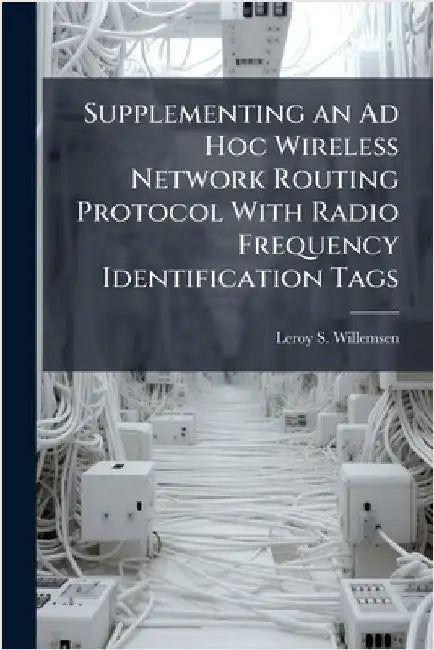 Supplementing an Ad Hoc Wireless Network Routing Protocol With Radio Frequency Identification Tags by Willemsen, Leroy S.