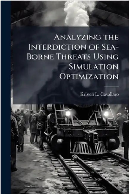 Analyzing the Interdiction of Sea-Borne Threats Using Simulation Optimization by Cavallaro, Kristen L.