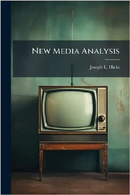 New Media Analysis by Hicks, Joseph L.