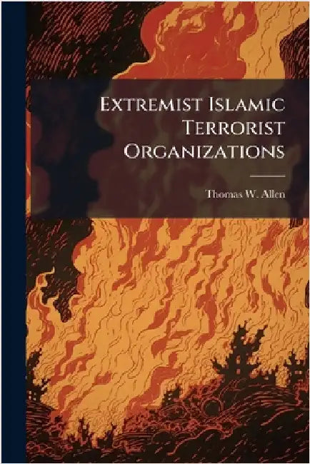 Extremist Islamic Terrorist Organizations by Allen, Thomas W.