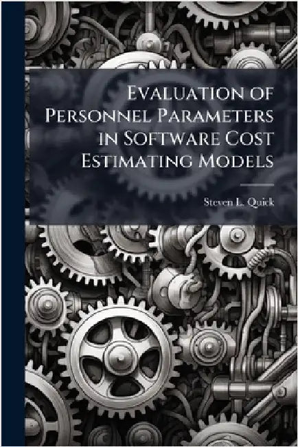 Evaluation of Personnel Parameters in Software Cost Estimating Models by Quick, Steven L.