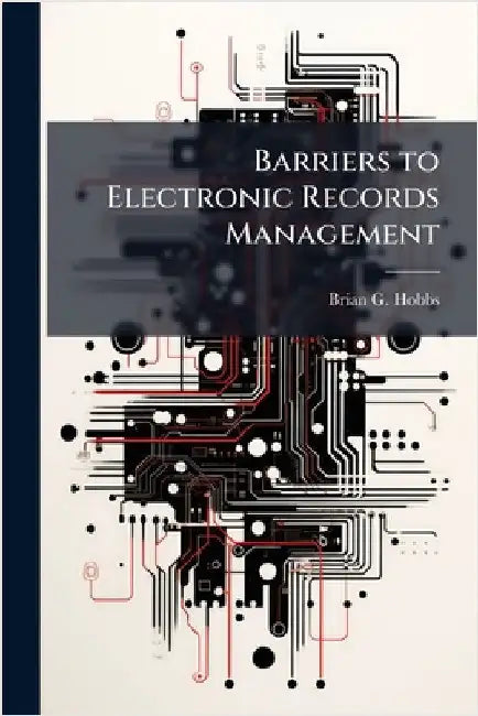 Barriers to Electronic Records Management by Hobbs, Brian G.
