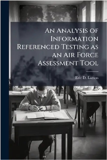 An Analysis of Information Referenced Testing as an Air Force Assessment Tool by Larson, Eric D.