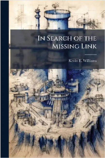 In Search of the Missing Link by Williams, Kevin E.