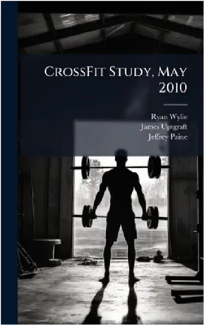 CrossFit Study, May 2010 by Wylie, Ryan