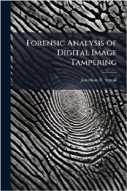 Forensic Analysis of Digital Image Tampering by Sturak, Jonathan R.