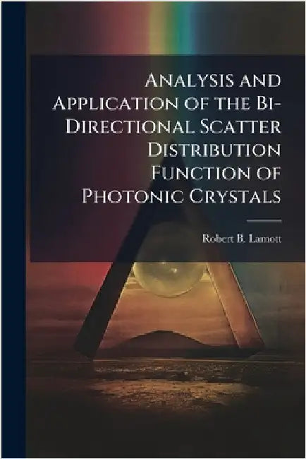 Analysis and Application of the Bi-Directional Scatter Distribution Function of Photonic Crystals by Lamott, Robert B.