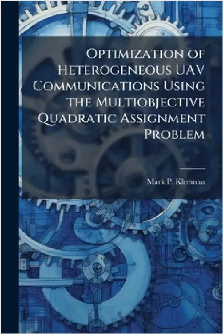 Optimization of Heterogeneous UAV Communications Using the Multiobjective Quadratic Assignment Problem by Kleeman, Mark P.