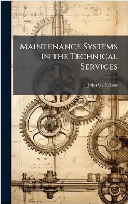 Maintenance Systems in the Technical Services by Nelson, John G.