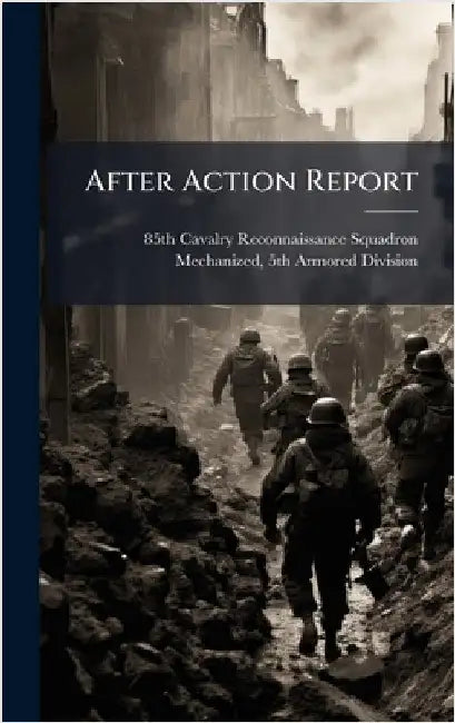 After Action Report by 85th Cavalry Reconnaissance Squadron
