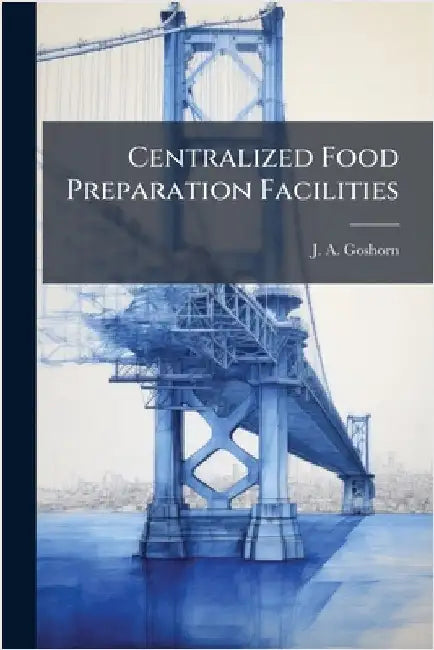 Centralized Food Preparation Facilities by Goshorn, J. A.