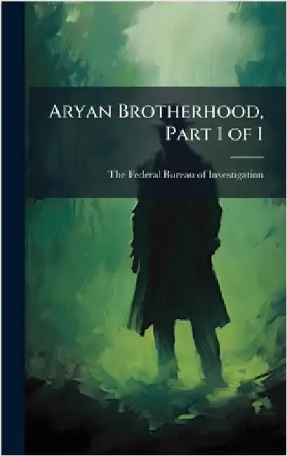 Aryan Brotherhood, Part 1 of 1 by The Federal Bureau of Investigation (