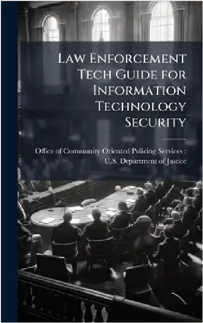 Law Enforcement Tech Guide for Information Technology Security by Office of Community Oriented Policing
