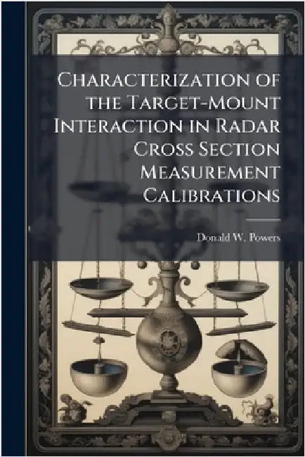 Characterization of the Target-Mount Interaction in Radar Cross Section Measurement Calibrations by Powers, Donald W.