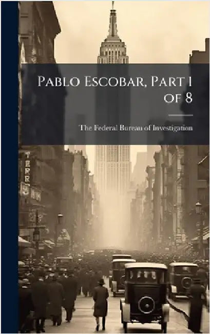 Pablo Escobar, Part 1 of 8 by The Federal Bureau of Investigation (