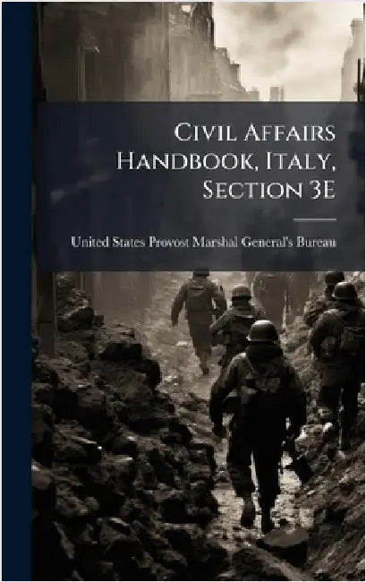 Civil Affairs Handbook, Italy, Section 3E by United States Provost Marshal General
