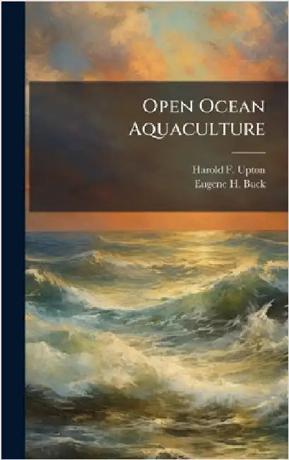 Open Ocean Aquaculture by Upton, Harold F.