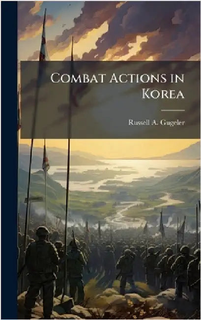 Combat Actions in Korea by Gugeler, Russell A.