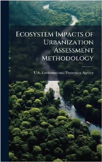 Ecosystem Impacts of Urbanization Assessment Methodology by U S Environmental Protection Agency