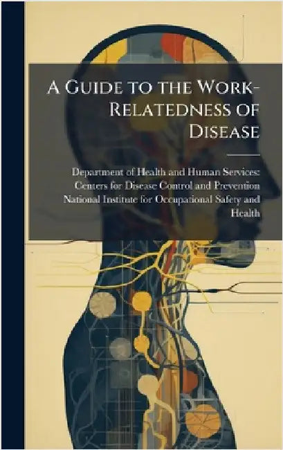 A Guide to the Work-Relatedness of Disease by Department of Health and Human Servic