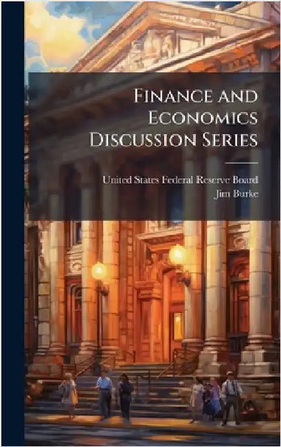 Finance and Economics Discussion Series by United States Federal Reserve Board