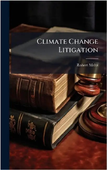 Climate Change Litigation by Meltz, Robert