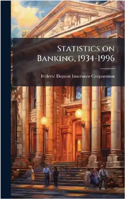 Statistics on Banking, 1934-1996 by Federal Deposit Insurance Corporation