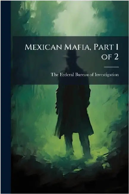 Mexican Mafia, Part 1 of 2 by The Federal Bureau of Investigation (