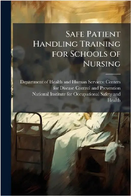 Safe Patient Handling Training for Schools of Nursing by Department of Health and Human Servic