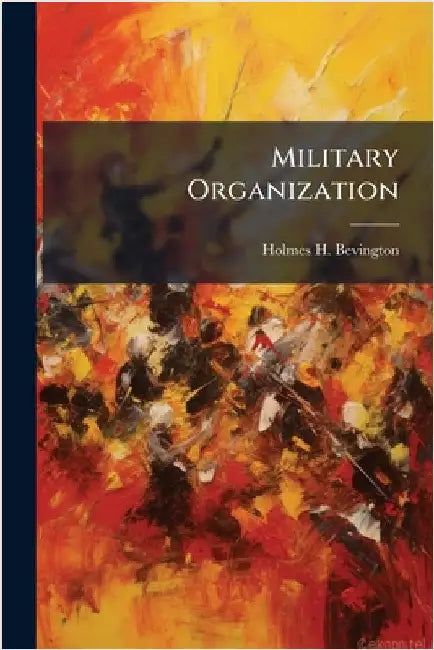Military Organization by Bevington, Holmes H.