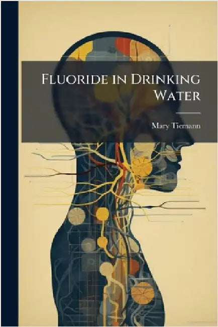 Fluoride in Drinking Water by Tiemann, Mary