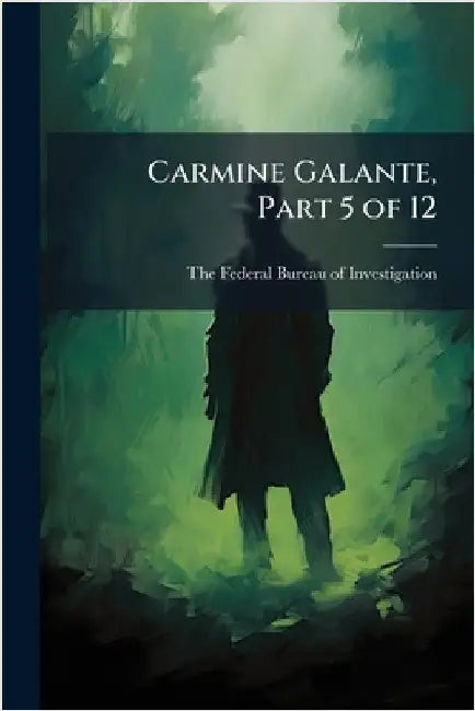 Carmine Galante, Part 5 of 12 by The Federal Bureau of Investigation (