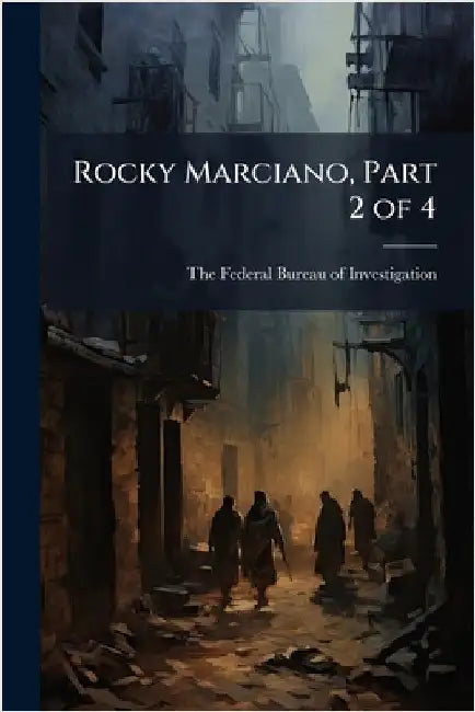 Rocky Marciano, Part 2 of 4 by The Federal Bureau of Investigation (
