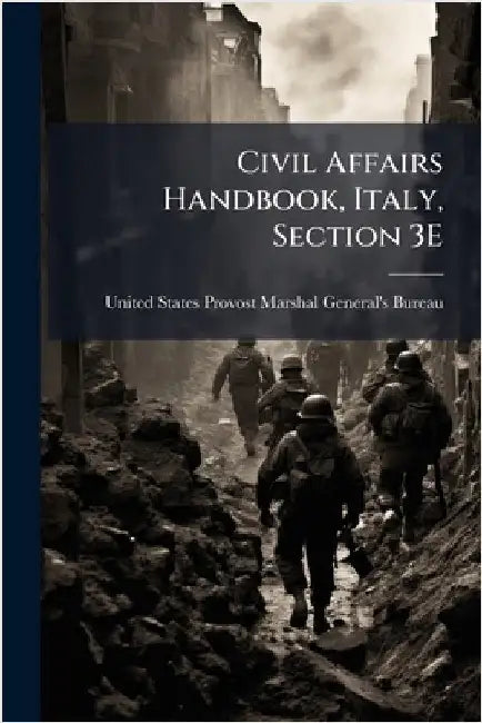 Civil Affairs Handbook, Italy, Section 3E by United States Provost Marshal General