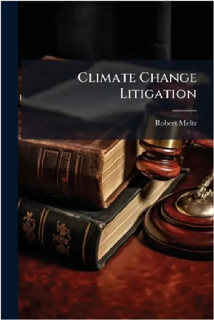 Climate Change Litigation by Meltz, Robert